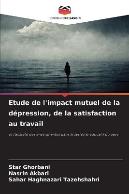 Etude de l'impact mutuel de la dépression, de la satisfaction au travail - Star Ghorbani,Nasrin Akbari,Sahar Haghnazari Tazehshahri - cover