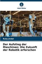 Der Aufstieg der Maschinen: Die Zukunft der Robotik erforschen