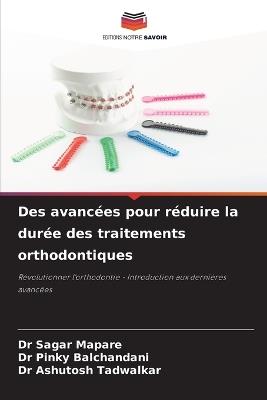 Des avancées pour réduire la durée des traitements orthodontiques - Sagar Mapare,Pinky Balchandani,Ashutosh Tadwalkar - cover