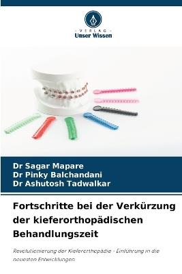 Fortschritte bei der Verkürzung der kieferorthopädischen Behandlungszeit - Sagar Mapare,Pinky Balchandani,Ashutosh Tadwalkar - cover