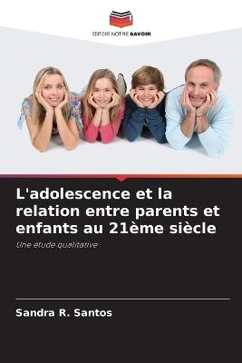 L'adolescence et la relation entre parents et enfants au 21ème siècle - Sandra R Santos - cover