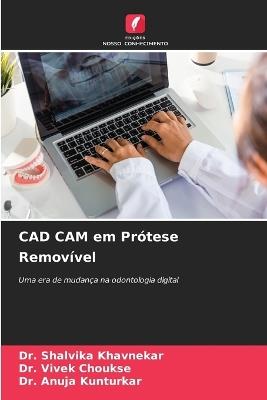 CAD CAM em Prótese Removível - Shalvika Khavnekar,Vivek Choukse,Anuja Kunturkar - cover