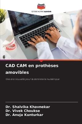CAD CAM en prothèses amovibles - Shalvika Khavnekar,Vivek Choukse,Anuja Kunturkar - cover