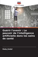 Guérir l'avenir: Le pouvoir de l'intelligence artificielle dans les soins de santé