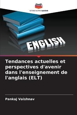 Tendances actuelles et perspectives d'avenir dans l'enseignement de l'anglais (ELT) - Pankaj Vaishnav - cover