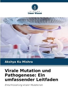 Virale Mutation und Pathogenese: Ein umfassender Leitfaden - Akshya Ku Mishra - cover