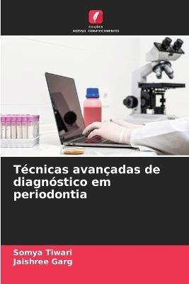 Técnicas avançadas de diagnóstico em periodontia - Somya Tiwari,Jaishree Garg - cover