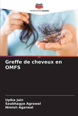 Greffe de cheveux en OMFS - Upika Jain,Saubhagya Agrawal,Nimish Agarwal - cover