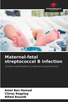 Maternal-fetal streptococcal B infection - Amel Ben Hamad,Chiraz Regaieg,Nihed Bouzidi - cover
