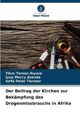 Der Beitrag der Kirchen zur Bekämpfung des Drogenmissbrauchs in Afrika - Titus Tersen Ikyuve,Iyua Mercy Azenda,Iorfa Peter Terseer - cover