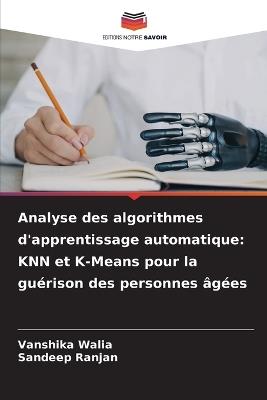 Analyse des algorithmes d'apprentissage automatique: KNN et K-Means pour la guérison des personnes âgées - Vanshika Walia,Sandeep Ranjan - cover