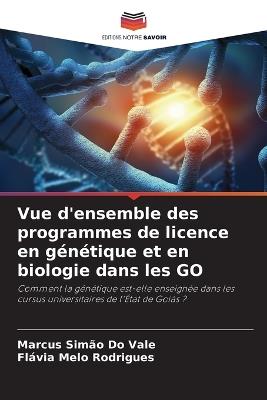 Vue d'ensemble des programmes de licence en génétique et en biologie dans les GO - Marcus Simão Do Vale,Flávia Melo Rodrigues - cover