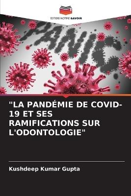 "La Pandémie de Covid-19 Et Ses Ramifications Sur l'Odontologie" - Kushdeep Kumar Gupta - cover
