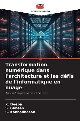 Transformation numérique dans l'architecture et les défis de l'informatique en nuage - K Deepa,Shakunthala,S Kannadhasan - cover