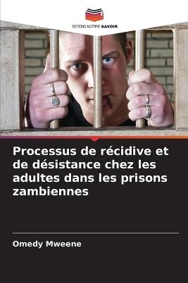 Processus de récidive et de désistance chez les adultes dans les prisons zambiennes - Omedy Mweene - cover
