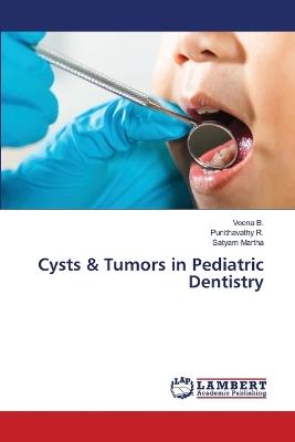 Cysts & Tumors in Pediatric Dentistry - Veena B,Punithavathy R,Satyam Martha - cover