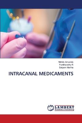 Intracanal Medicaments - Nikhila Amudala,Punithavathy R,Satyam Martha - cover