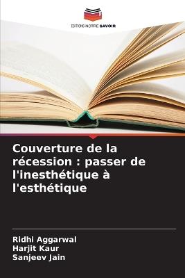 Couverture de la récession: passer de l'inesthétique à l'esthétique - Ridhi Aggarwal,Harjit Kaur,Sanjeev Jain - cover