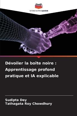 Dévoiler la boîte noire: Apprentissage profond pratique et IA explicable - Sudipta Dey,Tathagata Roy Chowdhury - cover