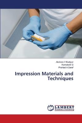 Impression Materials and Techniques - Akshata V Badiger,Kamakshi G,Prahlad A Saraf - cover