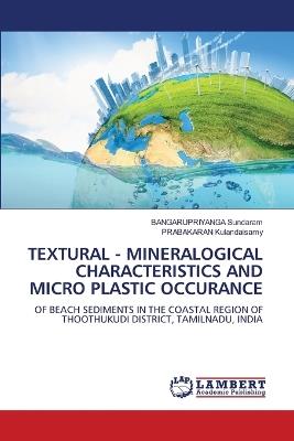 Textural - Mineralogical Characteristics and Micro Plastic Occurance - Bangarupriyanga Sundaram,Prabakaran Kulandaisamy - cover