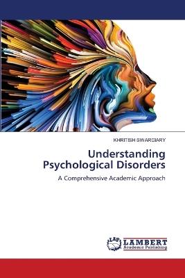Understanding Psychological Disorders - Khritish Swargiary - cover
