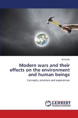 Modern wars and their effects on the environment and human beings - Ali Salahi - cover