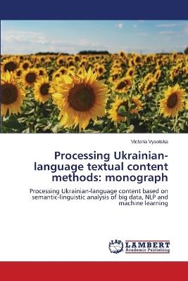 Processing Ukrainian-language textual content methods: monograph - Victoria Vysotska - cover