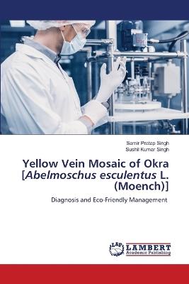 Yellow Vein Mosaic of Okra [Abelmoschus esculentus L. (Moench)] - Samir Pratap Singh,Sushil Kumar Singh - cover
