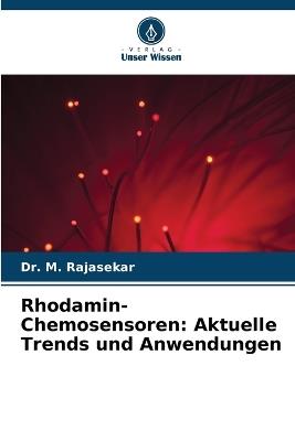 Rhodamin-Chemosensoren: Aktuelle Trends und Anwendungen - M Rajasekar - cover