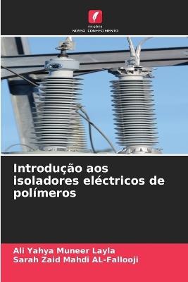 Introdução aos isoladores eléctricos de polímeros - Ali Yahya Muneer Layla,Sarah Zaid Mahdi Al-Fallooji - cover