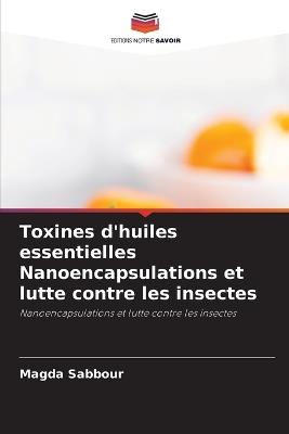 Toxines d'huiles essentielles Nanoencapsulations et lutte contre les insectes - Magda Sabbour - cover