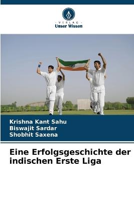 Eine Erfolgsgeschichte der indischen Erste Liga - Krishna Kant Sahu,Biswajit Sardar,Shobhit Saxena - cover
