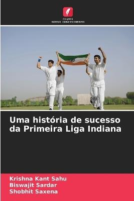 Uma história de sucesso da Primeira Liga Indiana - Krishna Kant Sahu,Biswajit Sardar,Shobhit Saxena - cover
