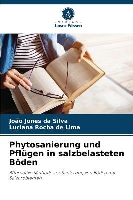 Phytosanierung und Pflügen in salzbelasteten Böden - João Jones Da Silva,Luciana Rocha de Lima - cover