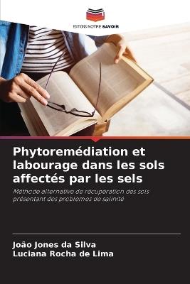 Phytoremédiation et labourage dans les sols affectés par les sels - João Jones Da Silva,Luciana Rocha de Lima - cover