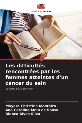 Les difficultés rencontrées par les femmes atteintes d'un cancer du sein - Mayara Christina Monteiro,Ana Caroline Melo de Sousa,Bianca Alves Silva - cover