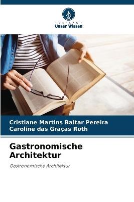 Gastronomische Architektur - Cristiane Martins Baltar Pereira,Caroline Das Graças Roth - cover