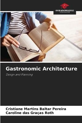 Gastronomic Architecture - Cristiane Martins Baltar Pereira,Caroline Das Graças Roth - cover