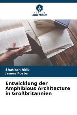 Entwicklung der Amphibious Architecture in Großbritannien - Shatirah Akib,James Foster - cover