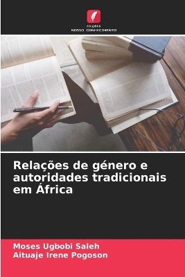 Relações de género e autoridades tradicionais em África - Moses Ugbobi Saleh,Aituaje Irene Pogoson - cover