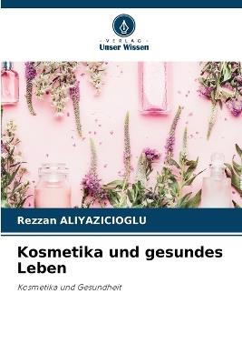 Kosmetika und gesundes Leben - Rezzan Aliyazicioglu - cover