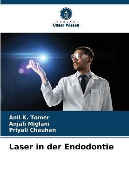 Laser in der Endodontie - Anil K Tomer,Anjali Miglani,Priyali Chauhan - cover