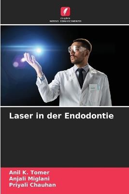 Laser in der Endodontie - Anil K Tomer,Anjali Miglani,Priyali Chauhan - cover