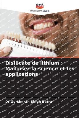 Disilicate de lithium: Maîtriser la science et les applications - Gursimran Singh Batra - cover