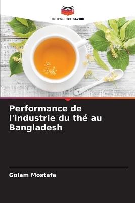 Performance de l'industrie du thé au Bangladesh - Golam Mostafa - cover