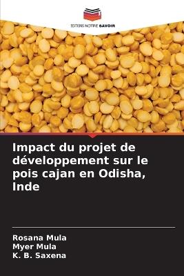 Impact du projet de développement sur le pois cajan en Odisha, Inde - Rosana Mula,Myer Mula,K B Saxena - cover