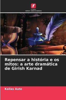 Repensar a história e os mitos: a arte dramática de Girish Karnad - Kailas Aute - cover