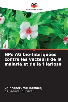 NPs AG bio-fabriquées contre les vecteurs de la malaria et de la filariose - Chinnaperumal Kamaraj,Selladurai Subarani - cover