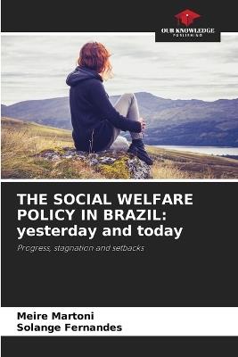 The Social Welfare Policy in Brazil: yesterday and today - Meire Martoni,Solange Fernandes - cover
